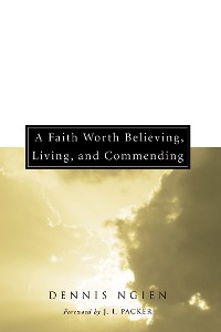 Cover A Faith Worth Believing, Living, and Commending