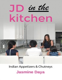 Cover JD in the Kitchen: Indian Appetizers & Chutneys