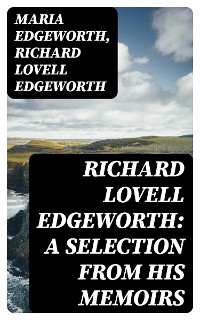 Cover Richard Lovell Edgeworth: A Selection From His Memoirs