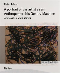 Cover A portrait of the artist as an Anthropomorphic Genius-Machine