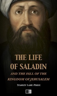 Cover The life of Saladin and the fall of the kingdom of Jerusalem