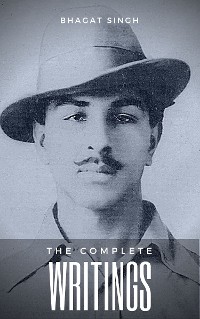 Cover The Complete Writings of Bhagat Singh (Indian Masterpieces)