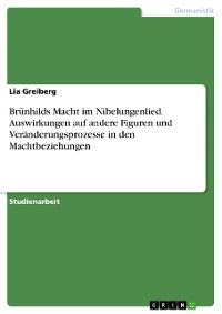 Cover Brünhilds Macht im Nibelungenlied. Auswirkungen auf andere Figuren und Veränderungsprozesse in den Machtbeziehungen