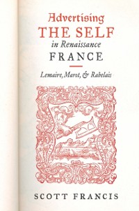 Cover Advertising the Self in Renaissance France