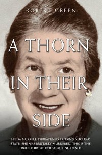 Cover A Thorn in Their Side - Hilda Murrell Threatened Britain's Nuclear State. She Was Brutally Murdered. This is the True Story of her Shocking Death