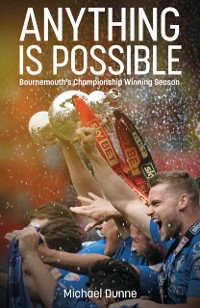 Cover Anything is Possible : Bournemouth's Championship Winning Season