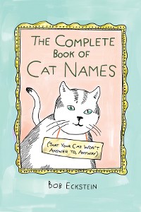 Cover The Complete Book of Cat Names (That Your Cat Won't Answer to, Anyway)