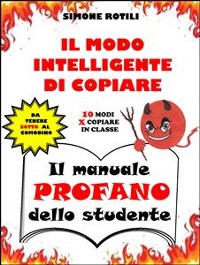 Cover IL MODO INTELLIGENTE DI COPIARE - Il manuale PROFANO dello studente