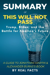 Cover SUMMARY OF THIS WILL NOT PASS: Trump, Biden, and the Battle for America's Future