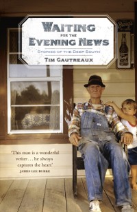 Cover Waiting for the Evening News: Stories of the Deep South