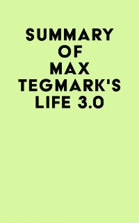 Cover Summary of Max Tegmark's Life 3.0