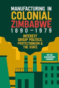Cover Manufacturing in Colonial Zimbabwe, 1890-1979