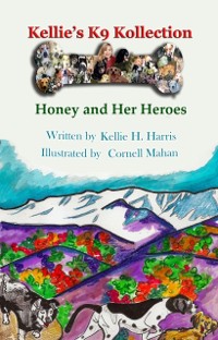 Cover Kellie's K-9 Kollection : Honey and Her Heroes