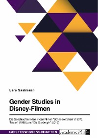 Cover Gender Studies in Disney-Filmen. Die Geschlechterrollen in den Filmen "Schneewittchen" (1937), "Mulan" (1998) und "Die Eiskönigin" (2013)