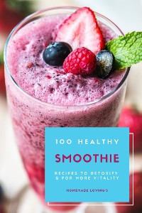 Cover 100 Healthy Smoothie Recipes To Detoxify And For More Vitality