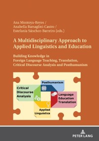Cover A Multidisciplinary Approach to Applied Linguistics and Education : Building Knowledge in Foreign Language Teaching, Translation, Critical Discourse Analysis and Posthumanism