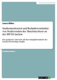 Cover Studienmotivation und Technikverständnis von Studierenden des Maschinenbaus an der RWTH Aachen