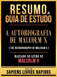 Cover Resumo & Guia De Estudo - A Autobiografia De Malcolm X (The Autobiography Of Malcolm X) - Baseado No Livro De Malcolm X