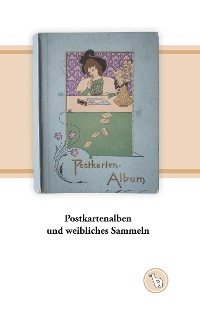 Cover Postkartenalben und weibliches Sammeln