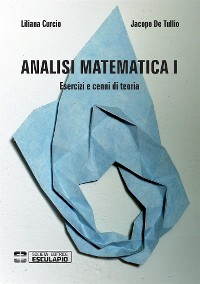 Cover Analisi Matematica 1. Esercizi e cenni di teoria