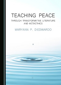 Cover Teaching Peace through Transformative Literature and Metaethics