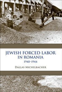 Cover Jewish Forced Labor in Romania, 1940-1944