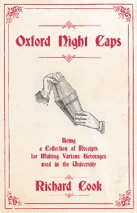 Cover Oxford Night Caps - Being a Collection of Receipts for Making Various Beverages used in the University