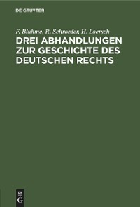 Cover Drei Abhandlungen zur Geschichte des Deutschen Rechts