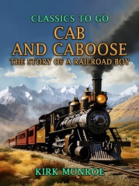 Cover Cab and Caboose, The Story of a Railroad Boy