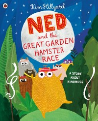 Cover Ned and the Great Garden Hamster Race: a story about kindness