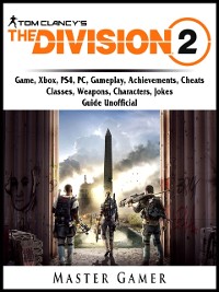 Cover Tom Clancys The Division 2 Game, Xbox, PS4, PC, Gameplay, Achievements, Cheats, Classes, Weapons, Characters, Jokes, Guide Unofficial
