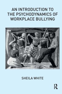 Cover An Introduction to the Psychodynamics of Workplace Bullying