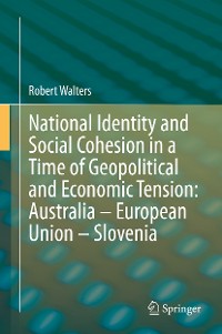 Cover National Identity and Social Cohesion in a Time of Geopolitical and Economic Tension: Australia – European Union – Slovenia