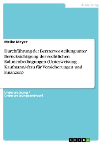 Cover Durchführung der Beratervorstellung unter Berücksichtigung der rechtlichen Rahmenbedingungen (Unterweisung Kaufmann/-frau für Versicherungen und Finanzen)