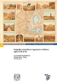 Cover Geógrafos, naturalistas e ingenieros en México, siglos XVIII al XX