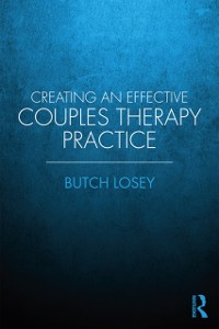 Cover Creating an Effective Couples Therapy Practice