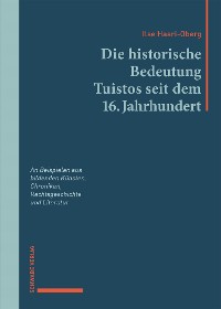 Cover Die historische Bedeutung Tuistos seit dem 16. Jahrhundert