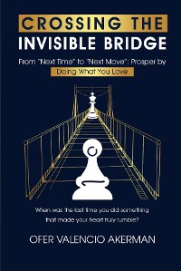 Cover CROSSING THE INVISIBLE BRIDGE: From "Next Time" to "Next Move"