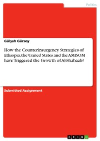 Cover How the Counterinsurgency Strategies of Ethiopia, the United States and the AMISOM have Triggered the Growth of Al-Shabaab?