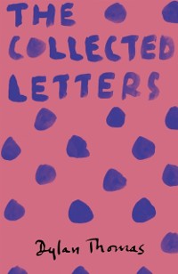 Cover Dylan Thomas: The Collected Letters