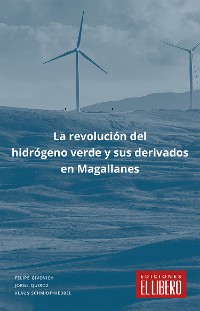 Cover La revolución del hidrógeno verde y sus derivados en Magallanes