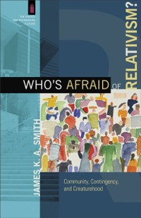 Cover Who's Afraid of Relativism? (The Church and Postmodern Culture)