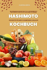 Cover Hashimoto Kochbuch: 500 Rezepte für mehr Wohlbefinden und Balance (Gesunde Mahlzeiten und praktische Ernährungstipps zur natürlichen Unterstützung deiner Schilddrüse)