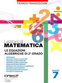 Cover Lezioni di Matematica 7 - Le equazioni algebriche di secondo grado