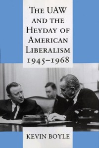 Cover The UAW and the Heyday of American Liberalism, 1945–1968