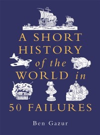 Cover Short History of the World in 50 Failures