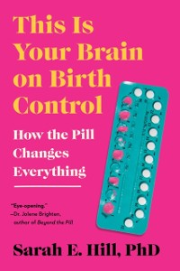 Cover This Is Your Brain on Birth Control