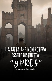 Cover La città che non poteva essere distrutta "Ypres"