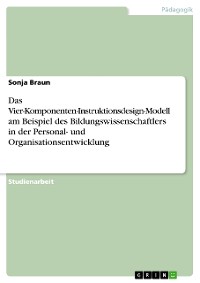 Cover Das Vier-Komponenten-Instruktionsdesign-Modell am Beispiel des Bildungswissenschaftlers in der Personal- und Organisationsentwicklung