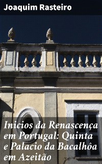 Cover Inicios da Renascença em Portugal: Quinta e Palacio da Bacalhôa em Azeitão